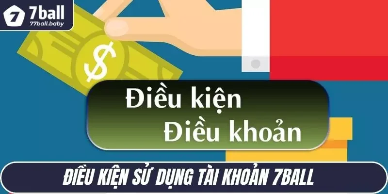 Điều kiện sử dụng tài khoản 7BALL