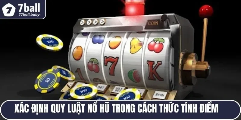 Xác định quy luật nổ hũ trong cách thức tính điểm 